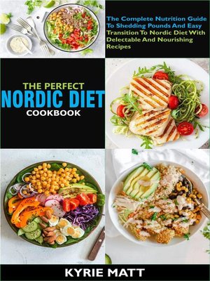 cover image of The Perfect Nordic Diet Cookbook   the Complete Nutrition Guide to Shedding Pounds and Easy Transition to Nordic Diet With Delectable and Nourishing Recipes